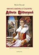 Alžbeta Báthoryová krvavá grófka z Čachtíc - cena, porovnanie
