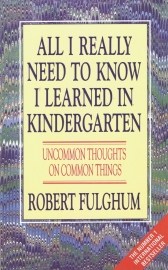 All I Really Need to Know I Learned in Kindergarten