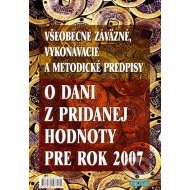 Všeobecne záväzné, vykonávacie a metodické predpisy o dani z pridanej hodnoty pre rok 2007 - cena, porovnanie