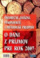 Všeobecne záväzné, vykonávacie a metodické predpisy o dani z príjmov pre rok 2007 - cena, porovnanie