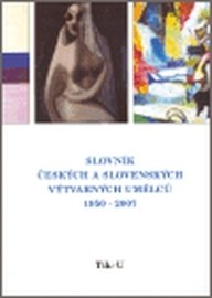 Slovník českých a slovenských výtvarných umělců 1950 - 2007 (Tik - U)