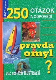 Pravda či omyl? (250 otázok a odpovedí)