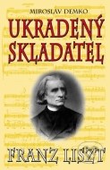 Franz Liszt - Ukradený skladatel - cena, porovnanie