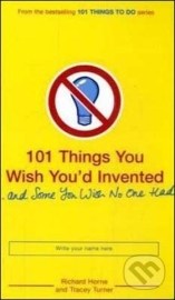 101 Things You Wish You&#39;d Invented and Some You Wish No One Had