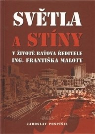 Světla a stíny v životě Baťova ředitele Ing. Františka Maloty