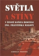 Světla a stíny v životě Baťova ředitele Ing. Františka Maloty - cena, porovnanie