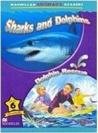 Macmillan Children´s Readers 6: Sharks and Dolphins / Dolphins Rescue