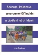 Současní Irokézové: severoameričtí indiáni a utváření jejich identit - cena, porovnanie