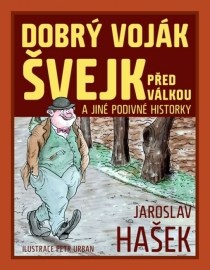 Dobrý voják Švejk před válkou a jiné podivné historky