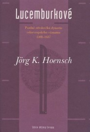 Lucemburkové - Jörg K. Hoensch
