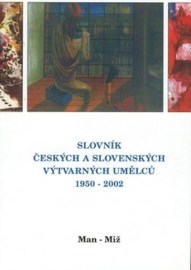 Slovník českých a slovenských výtvarných umělců 1950 - 2002 (Man - Miž)