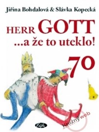 Herr GOTT ...a že to uteklo!