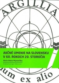 Akčné umenie na Slovensku v 60. rokoch 20. storočia Akcie Alexa Mlynarčika