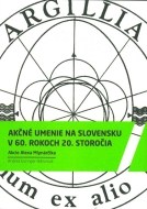 Akčné umenie na Slovensku v 60. rokoch 20. storočia Akcie Alexa Mlynarčika - cena, porovnanie