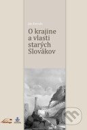 O krajine a vlasti starých Slovákov - cena, porovnanie