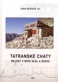 Tatranské chaty - Majáky v mori skál a snehu