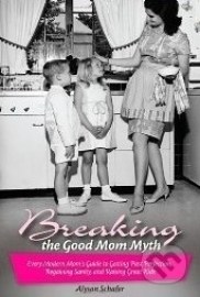 Breaking the Good Mom Myth