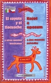 El coyote y el tlacuache y otros cuentos / Kojot a oposum a jiné mexické pohádky