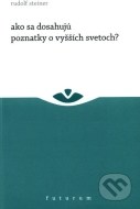 Ako sa dosahujú poznatky o vyšších svetoch? - cena, porovnanie