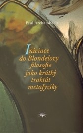 Iniciace do Blondelovy filosofie jako krátký traktát metafyziky