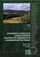 Zakládání a stabilizace lesních porostů na bývalých zemědělských a degradovaných půdách