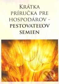 Krátka príručka pre hospodárov - pestovateľov semien