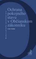 Ochrana pokojného stavu v Občianskom zákonníku - cena, porovnanie