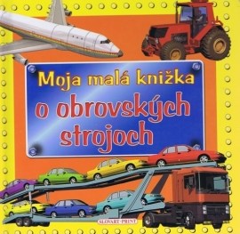 Moja malá knižka o obrovských strojoch