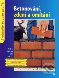 Betonování, zdění a omítání