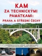 Kam za technickými památkami: Praha a střední Čechy - cena, porovnanie