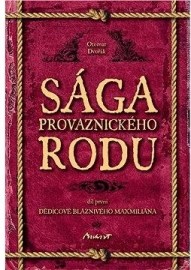 Sága provaznického rodu I - Dědicové bláznivého Maxmiliána