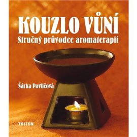 Kouzlo vůní -stručný průvodce aromaterapií