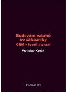 Budování vztahů se zákazníky - CRM v teorii a praxi - cena, porovnanie