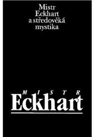 Mistr Eckhart a středověká mystika