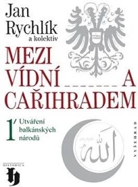 Mezi Vídní a Cařihradem - Utváření balkánských národů