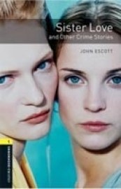 Oxford Bookworms Library 1 Sister Love and Other Crime Stories