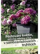 Pěstování květin, orchidejí, zeleniny a hub v samozavlažovacích truhlících - cena, porovnanie