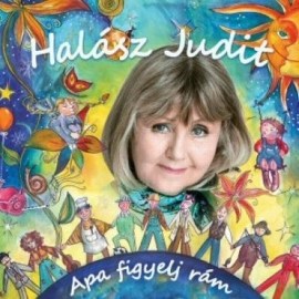 Halász Judit: Apa figyelj rám