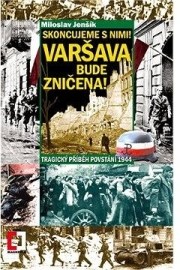 Skoncujeme s nimi! Varšava bude zničena! - Tragický příběh povstání 1944