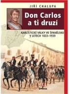 Don Carlos a ti druzí - Karlistické války ve Španělsku v letech 1833-1939 - cena, porovnanie