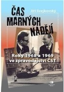 Čas marných nadějí - Roky 1968 a 1969 ve zpravodajství ČST - cena, porovnanie