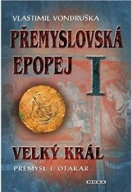 Přemyslovská epopej I. - Velký král Přemysl I. Otakar