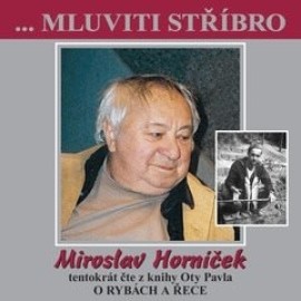 ...Mluviti stříbro - Miroslav Horníček tentokrát o rybách a řece