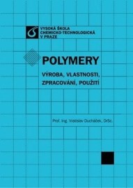 Polymery - výroba, vlastnosti, zpracování, použití