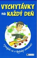 Vychytávky na každý deň – Vynájdi sa v každej situácii - cena, porovnanie