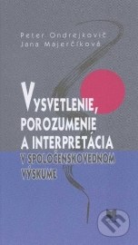 Vysvetlenie, porozumenie a interpretácia v spoločenskovednom výskume