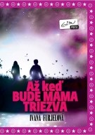 Až keď bude mama triezva - cena, porovnanie