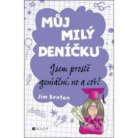 Můj milý deníčku – jsem prostě geniální, no a co?!