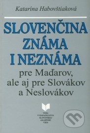 Slovenčina známa i neznáma pre Maďarov, ale aj pre Slovákov a Neslovákov