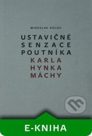 Ustavičné senzace poutníka Karla Hynka Máchy